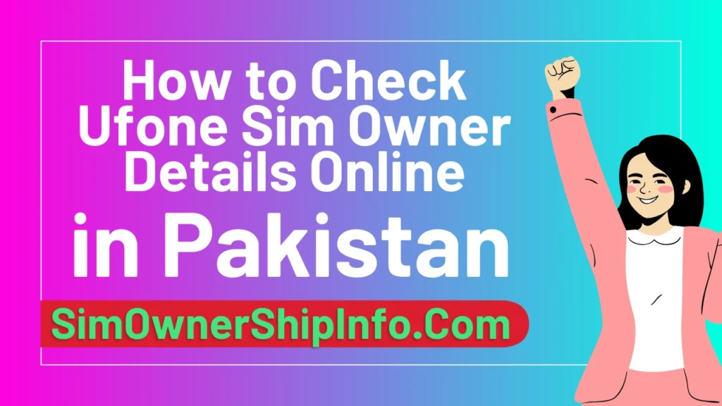 Check Ufone Sim Owner Details